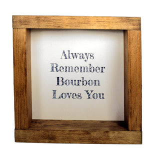 Always Remember Bourbon Loves You Shadowbox Sign