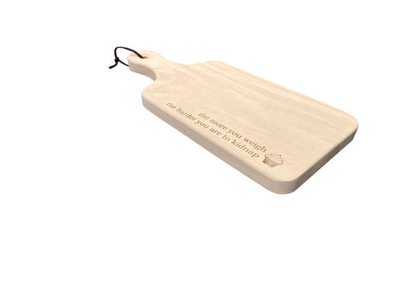 The More You Weigh The Harder You Are to Kidnap Cheese Board