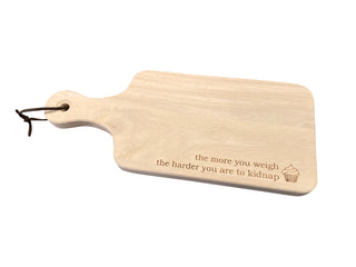 The More You Weigh The Harder You Are to Kidnap Cheese Board