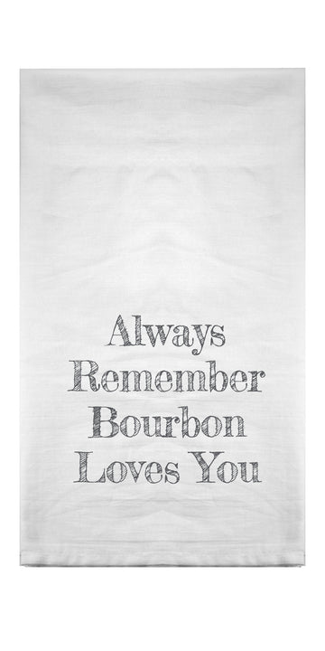 Always Remember Bourbon Loves You Flour Sack Towel