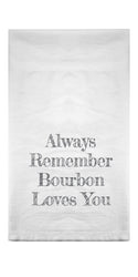 Always Remember Bourbon Loves You Flour Sack Towel