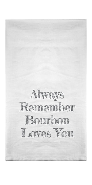 Always Remember Bourbon Loves You Flour Sack Towel