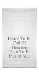 Better To Be Full Of Bourbon Flour Sack Towel-1
