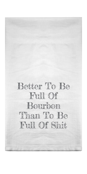 Better To Be Full Of Bourbon Flour Sack Towel