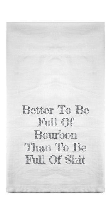 Better To Be Full Of Bourbon Flour Sack Towel
