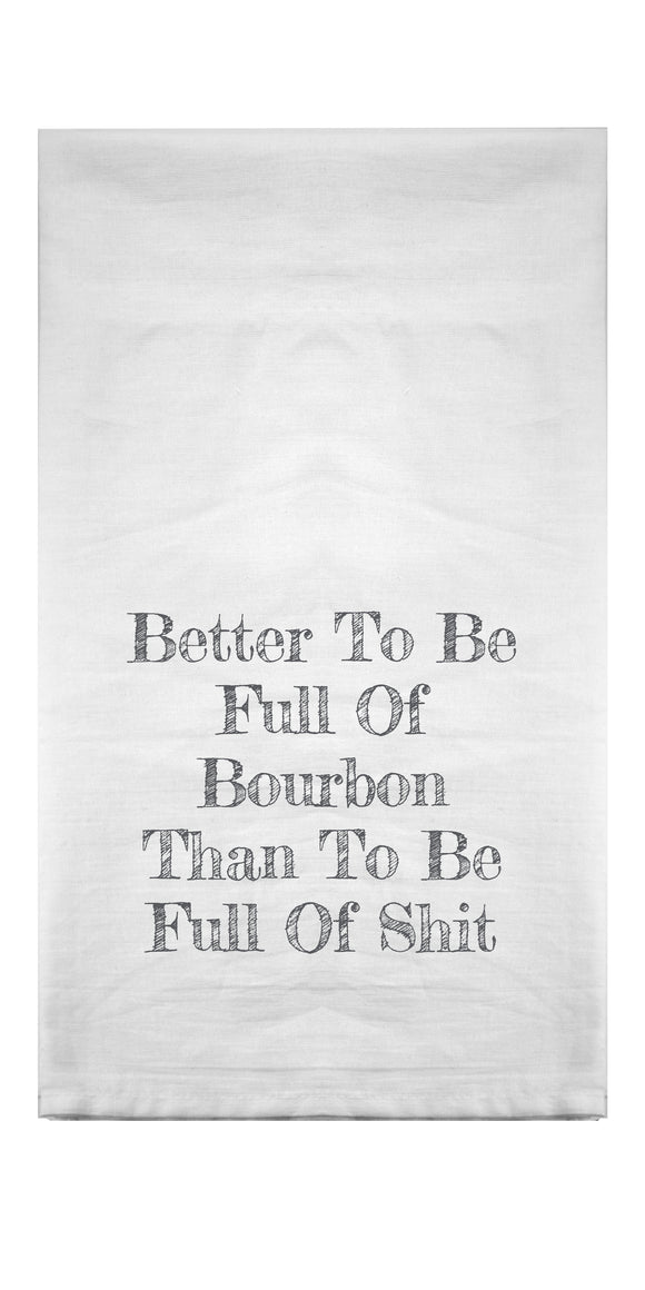 Better To Be Full Of Bourbon Flour Sack Towel