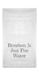 Bourbon Is Just Fun Water Flour Sack Towel