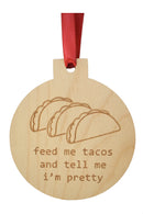 Feed Me Tacos and Tell Me I'm Pretty Wooden Ornament-1