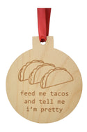 Feed Me Tacos and Tell Me I'm Pretty Wooden Ornament