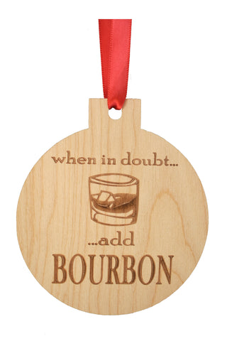 When in Doubt Add Bourbon Wooden Ornament