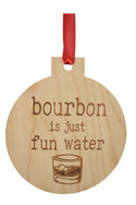 Bourbon is Just Fun Water Wood Ornament