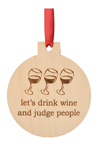 Let's Drink Wine and Judge People Wooden Ornament