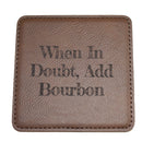 When In Doubt Add Bourbon Leather Coaster-1