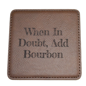 When In Doubt Add Bourbon Leather Coaster