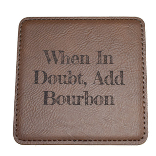 When In Doubt Add Bourbon Leather Coaster