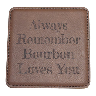 Always Remember Bourbon Loves You Leather Coaster