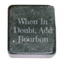 When In Doubt Add Bourbon Whiskey Stone-2