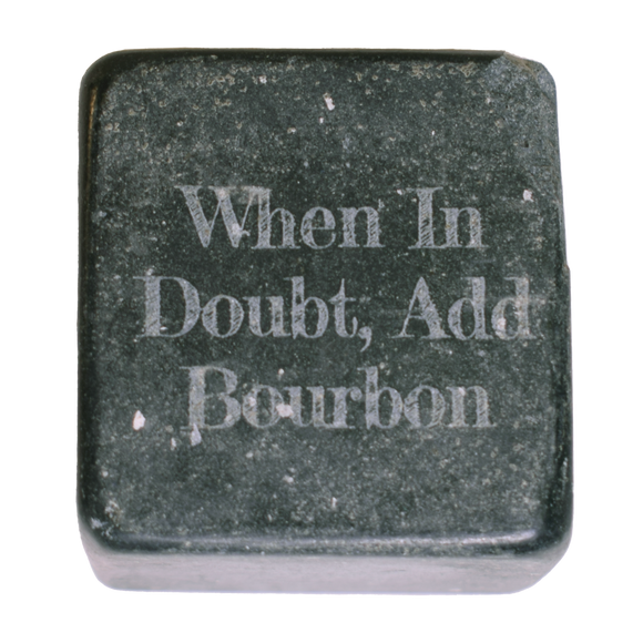 When In Doubt Add Bourbon Whiskey Stone