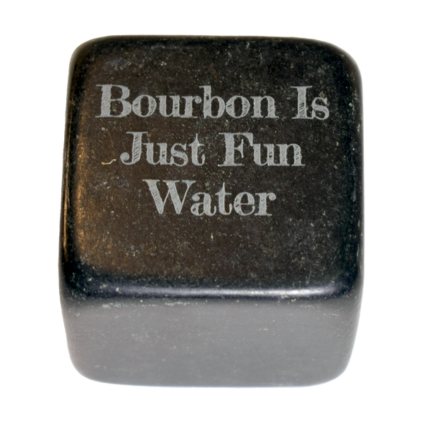 Bourbon is just fun water Whiskey Stone