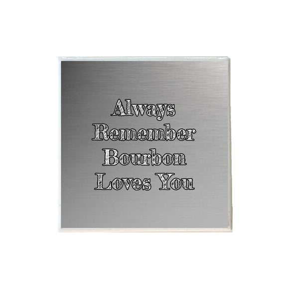 Always Remember Bourbon Loves You Ceramic Coaster