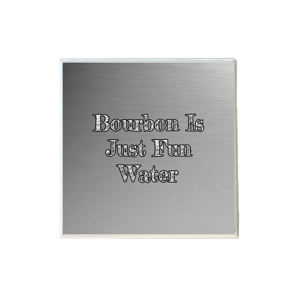 Bourbon Is Just Fun Water Ceramic Coaster