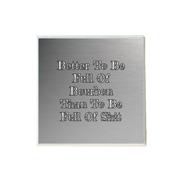 Better To Be Full Of Bourbon Ceramic Coaster