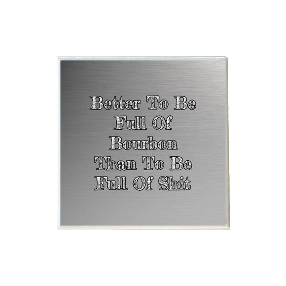 Better To Be Full Of Bourbon Ceramic Coaster