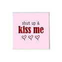 Shut Up and Kiss Me Valentine's Day Coaster