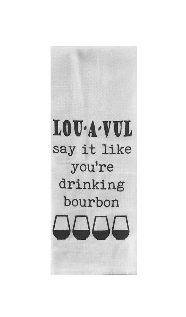 LOU-A-VUL Say It Like You're Drinking Bourbon  Tea Towel in White