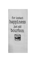 For Instant Happiness Just Add Bourbon Tea Towel
