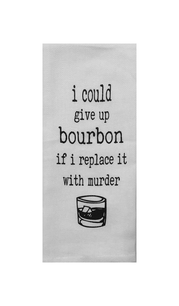I Could Give Up Bourbon Tea Towel