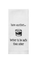Have Another Better to be Safe Than Sober Tea Towel