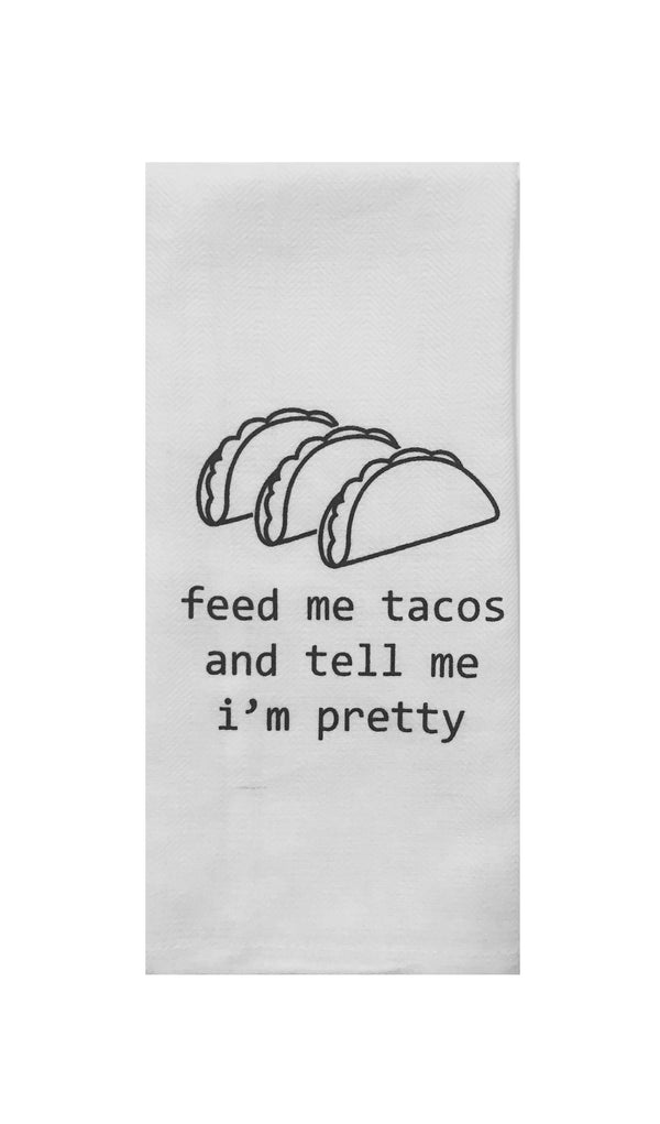 Feed Me Tacos and Tell Me I'm Pretty Tea Towel in White