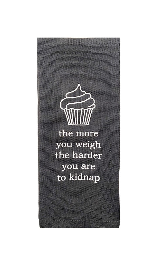 The More You Weigh The Harder You Are To Kidnap Tea Towel in Gray