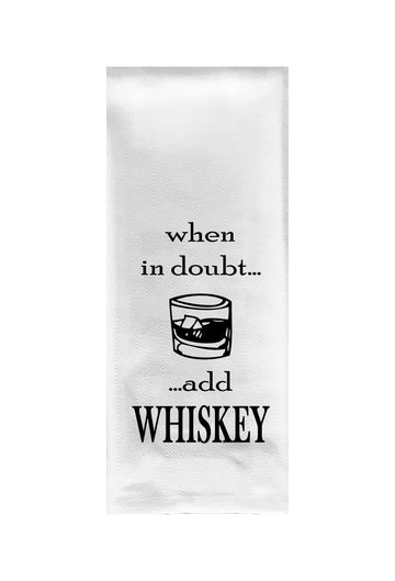 When in Doubt Add Whiskey Tea Towel