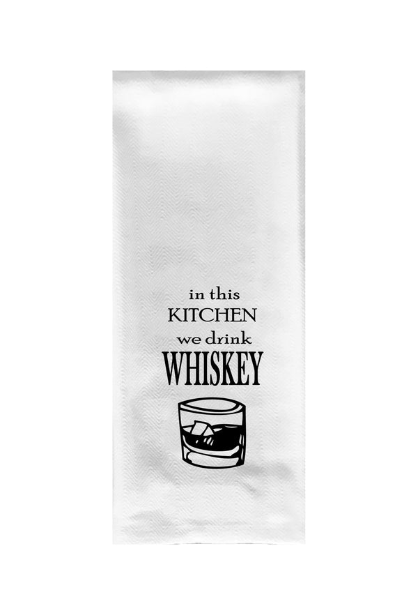 In This Kitchen We Drink Whiskey Tea Towel