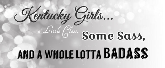Kentucky Girls a Little Class Some Sass and a Whole Lotta Badass Wall Sign WPS017