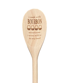 I Cook With Bourbon Sometimes I Even Add it To My Food Wooden Spoon