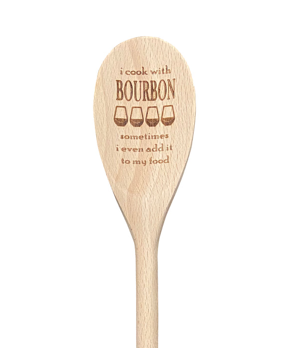 I Cook With Bourbon Sometimes I Even Add it To My Food Wooden Spoon