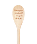 The More People I Meet The More I Love My Dog Wooden Spoon-1