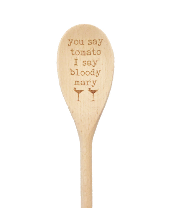 You Say Tomato I Say Bloody Mary Wooden Spoon