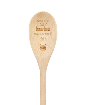 Better To Be Full of Bourbon Wooden Spoon