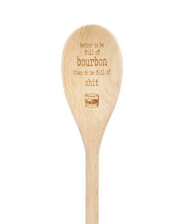 Better To Be Full of Bourbon Wooden Spoon