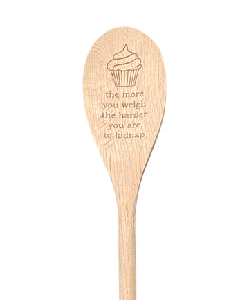 The More You Weigh the Harder You Are to Kidnap Wooden Spoon