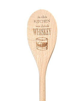 In This Kitchen We Drink Whiskey Wooden Spoon