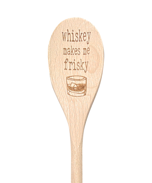 Whiskey Makes Me Frisky Wooden Spoon