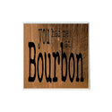 You Had Me at Bourbon Coaster
