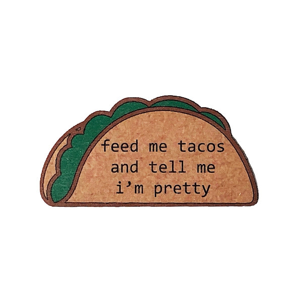 Feed Me Tacos and Tell Me I'm Pretty Wooden Magnet